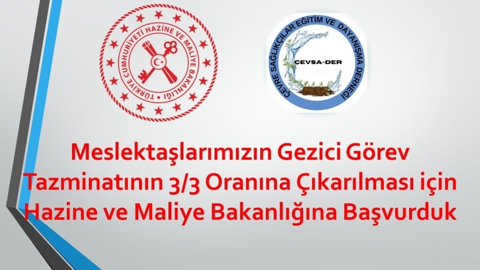 Meslektaslarimizin Gezici Gorev Tazminatinin 3 3 Oranina Cikarilmasi Icin Hazine Ve Maliye Bakanligina Basvurduk