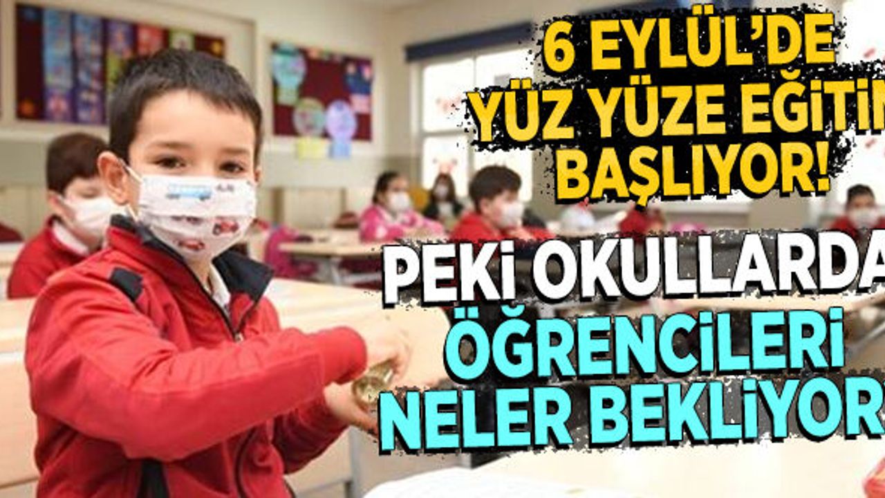 6 Eylül'de Başlayacak Yüz Yüze Eğitimle İlgili Neler Biliniyor?