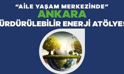 Ankara Sürdürülebilir Enerji Atölyesi Başlıyor