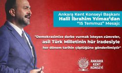 Ankara Kent Konseyi Başkanı Yılmaz’dan ’15 Temmuz’ Mesajı