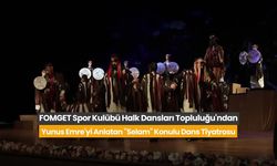 ABB FOMGET Halk Dansları Topluluğu’ndan Yunus Emre Dans Tiyatrosu