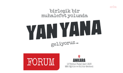 Ankara'da 'Birleşik Muhalefet Yolunda Yan Yana' Forumu Bugün