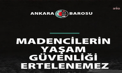 Ankara Barosu: Madencilerin Yaşam Güvenliği Ertelenemez