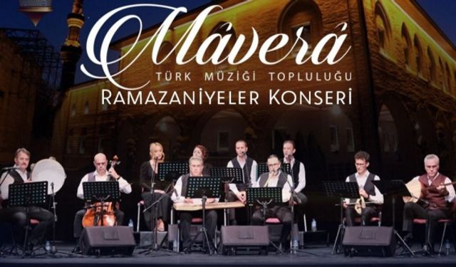 Mâverâ Türk Müziği Topluluğu "Ramazaniyeler Konseri" Bu Akşam