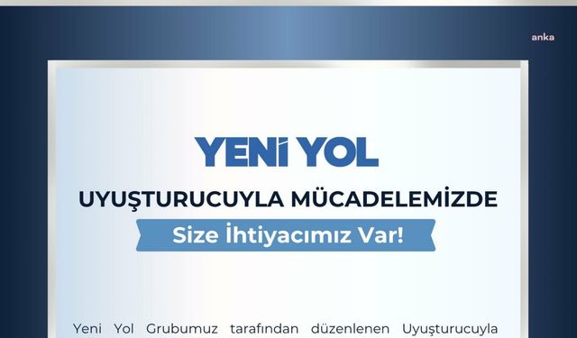 Yeni Yol Grubu Yarın Ankara'da Uyuşturucuyla Mücadele Zirvesi Düzenleyecek