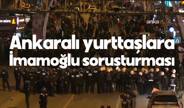 Ankara'daki 'İmamoğlu'na Destek' Eylemcileri İfadeye Çağırıldı