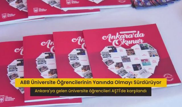 Ankara Büyükşehir Belediyesi, Üniversite Öğrencilerini AŞTİ’de Karşılıyor