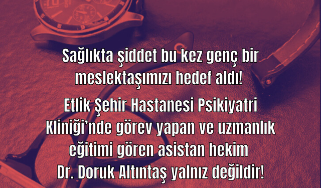 Ankara Tabip Odası'ndan Etlik Şehir Hastanesi'nde Saldırıya Uğrayan Doktor İçin Açıklama