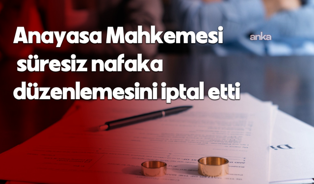 AYM Boşanmada “Süresiz Nafaka”yı İptal Etti