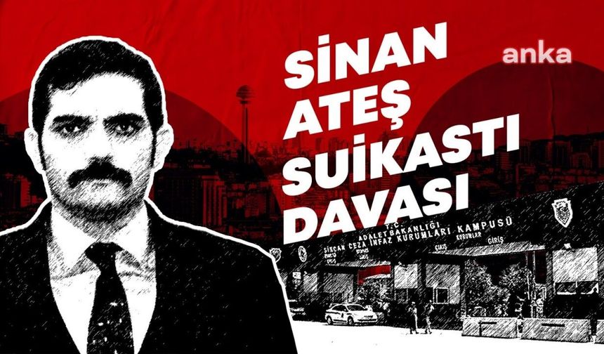 Ankara'da Öldürülen Sinan Ateş Davasında Bilirkişi Raporu Beklenecek