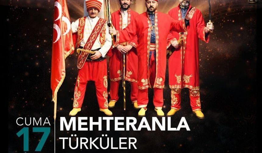 Ankara Büyükşehir Belediyesi’nden “Mehteranla Türküler” Konseri