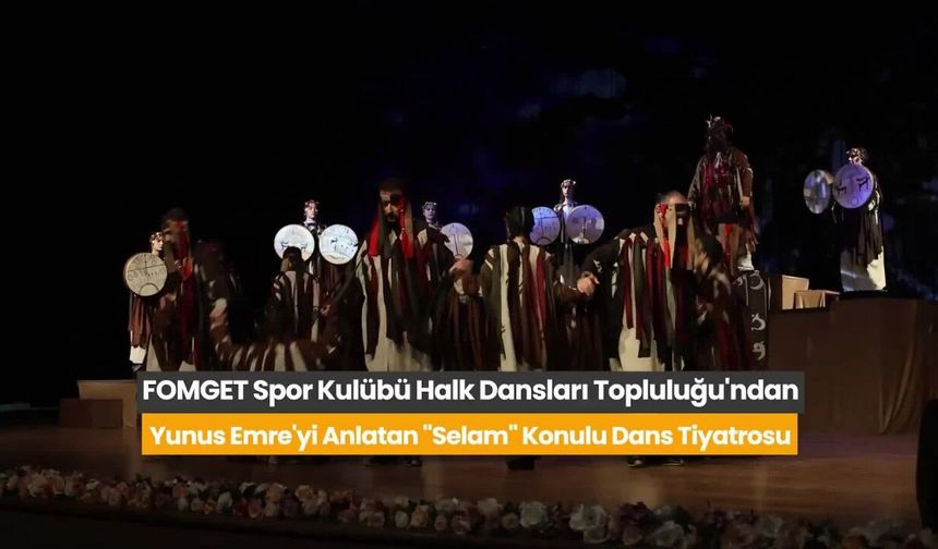 ABB FOMGET Halk Dansları Topluluğu’ndan Yunus Emre Dans Tiyatrosu